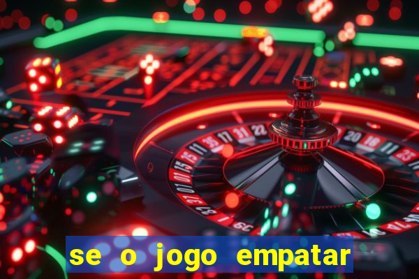 se o jogo empatar hoje quem ganha